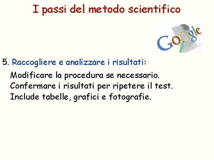 I passi del metodo scientifico 5. Raccogliere e analizzare i risultati: Modificare la procedura