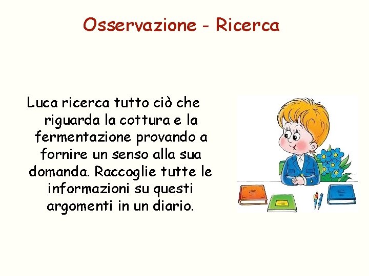 Osservazione - Ricerca Luca ricerca tutto ciò che riguarda la cottura e la fermentazione