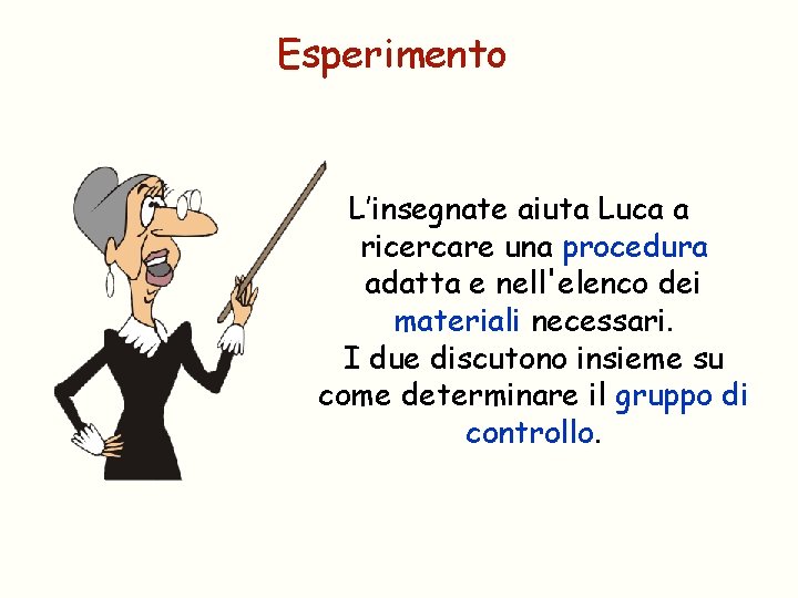 Esperimento L’insegnate aiuta Luca a ricercare una procedura adatta e nell'elenco dei materiali necessari.