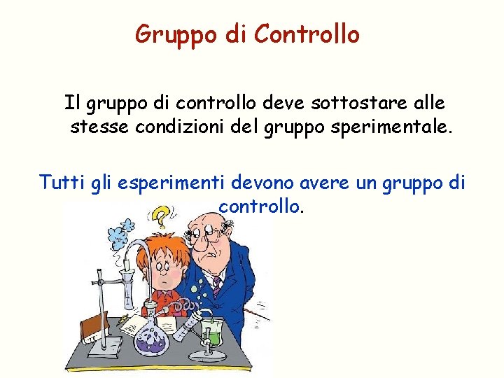 Gruppo di Controllo Il gruppo di controllo deve sottostare alle stesse condizioni del gruppo