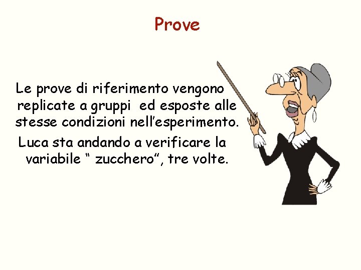 Prove Le prove di riferimento vengono replicate a gruppi ed esposte alle stesse condizioni