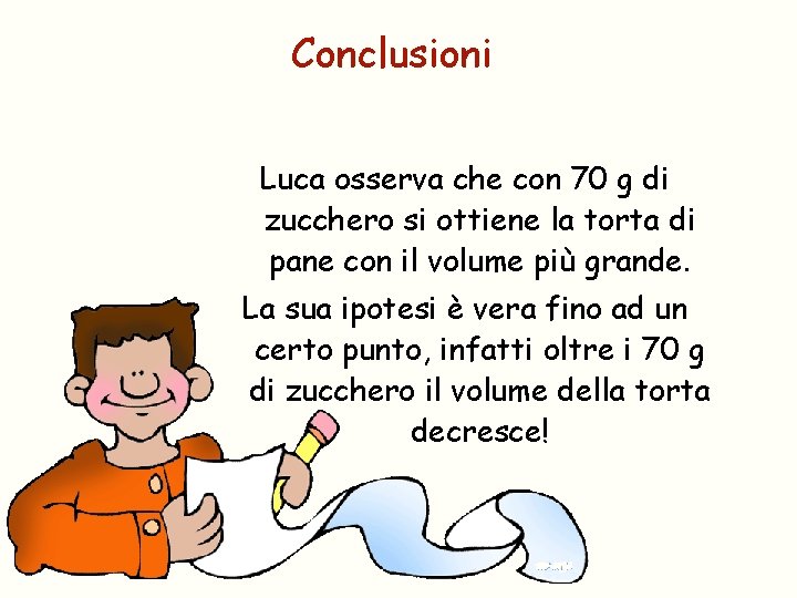 Conclusioni Luca osserva che con 70 g di zucchero si ottiene la torta di