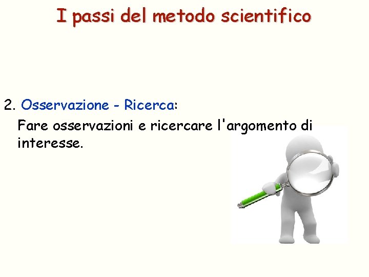 I passi del metodo scientifico 2. Osservazione - Ricerca: Fare osservazioni e ricercare l'argomento