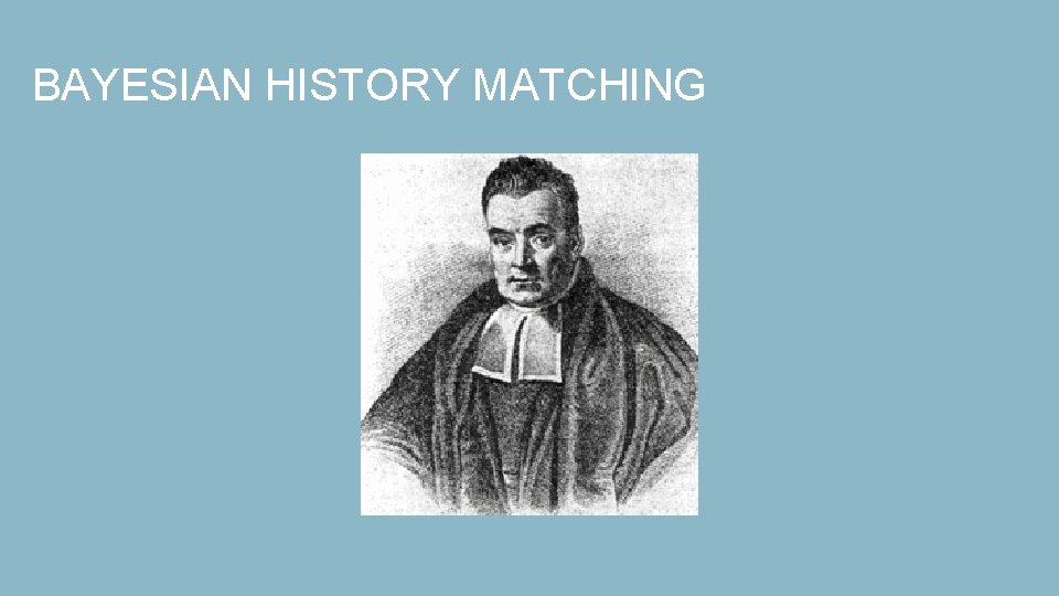 BAYESIAN HISTORY MATCHING 