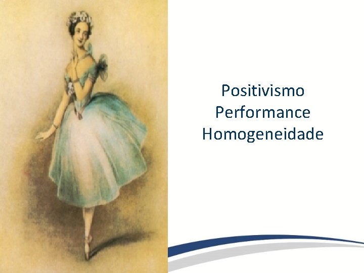 Positivismo Performance Homogeneidade 