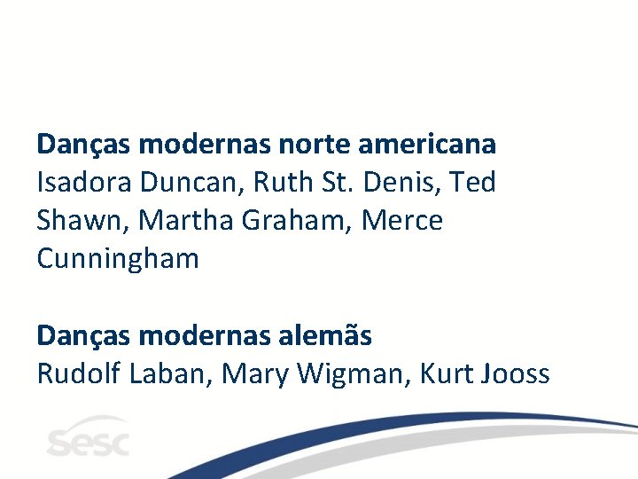 Danças modernas norte americana Isadora Duncan, Ruth St. Denis, Ted Shawn, Martha Graham, Merce