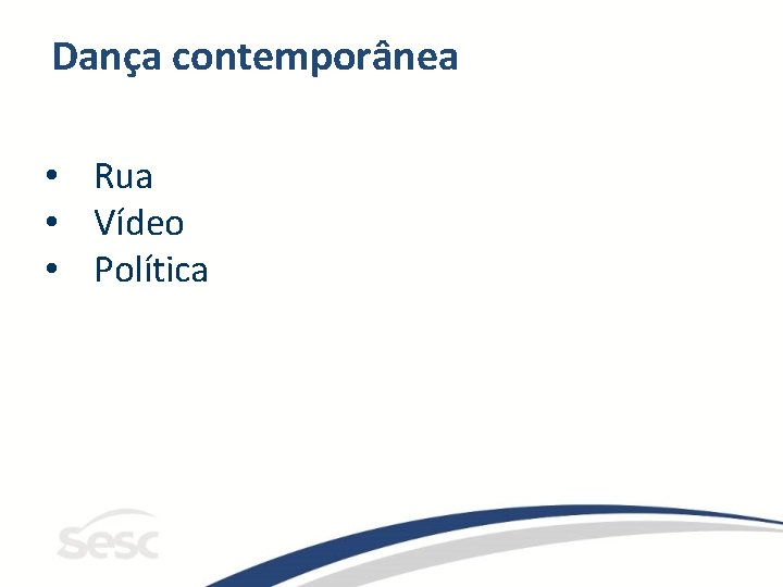 Dança contemporânea • Rua • Vídeo • Política 