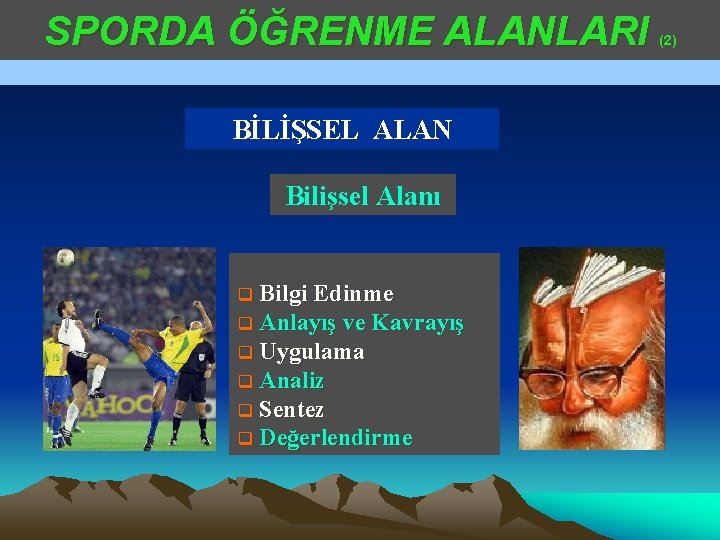 SPORDA ÖĞRENME ALANLARI BİLİŞSEL ALAN Bilişsel Alanı q Bilgi Edinme q Anlayış ve Kavrayış SPORDA ÖĞRENME ALANLARI BİLİŞSEL ALAN Bilişsel Alanı q Bilgi Edinme q Anlayış ve Kavrayış