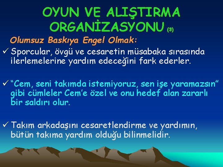 OYUN VE ALIŞTIRMA ORGANİZASYONU (3) Olumsuz Baskıya Engel Olmak: ü Sporcular, övgü ve cesaretin