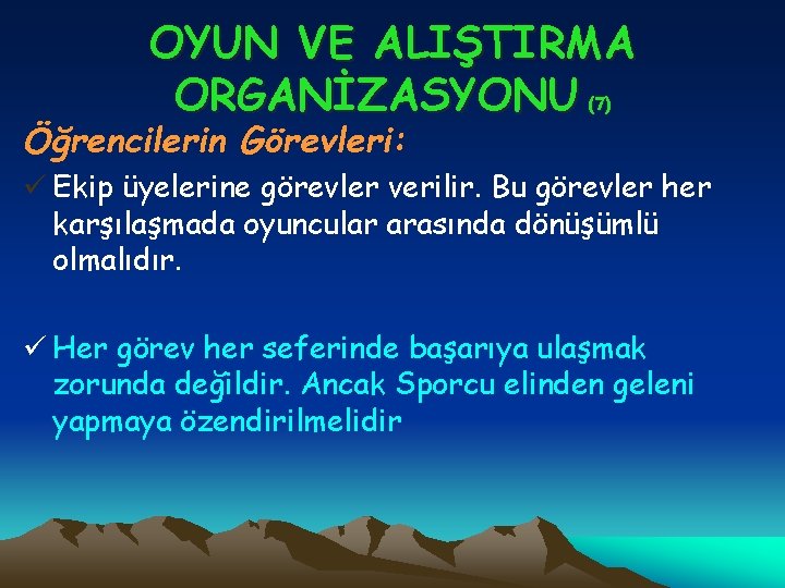 OYUN VE ALIŞTIRMA ORGANİZASYONU Öğrencilerin Görevleri: (7) ü Ekip üyelerine görevler verilir. Bu görevler OYUN VE ALIŞTIRMA ORGANİZASYONU Öğrencilerin Görevleri: (7) ü Ekip üyelerine görevler verilir. Bu görevler