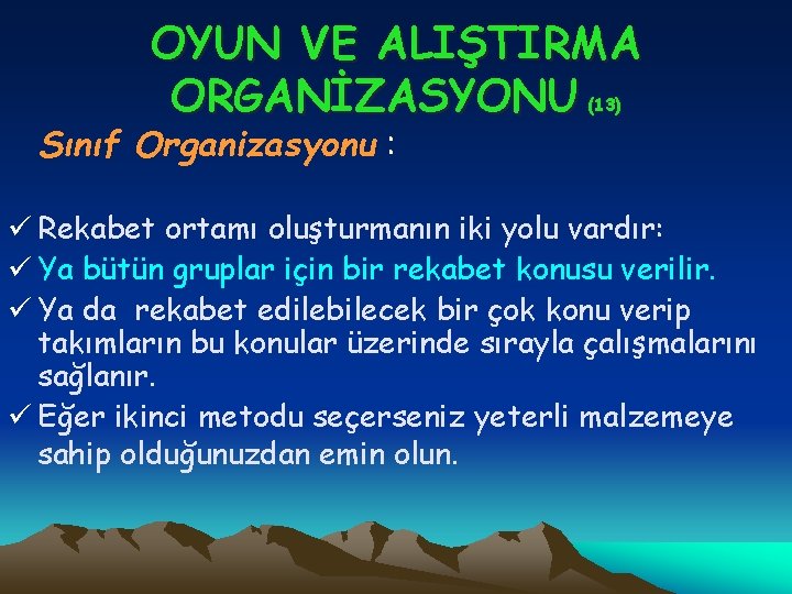 OYUN VE ALIŞTIRMA ORGANİZASYONU (13) Sınıf Organizasyonu : ü Rekabet ortamı oluşturmanın iki yolu