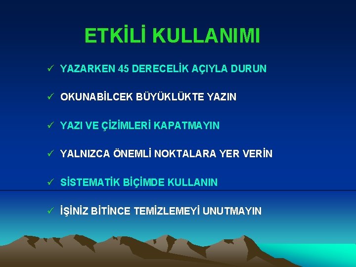 ETKİLİ KULLANIMI ü YAZARKEN 45 DERECELİK AÇIYLA DURUN ü OKUNABİLCEK BÜYÜKLÜKTE YAZIN ü YAZI ETKİLİ KULLANIMI ü YAZARKEN 45 DERECELİK AÇIYLA DURUN ü OKUNABİLCEK BÜYÜKLÜKTE YAZIN ü YAZI