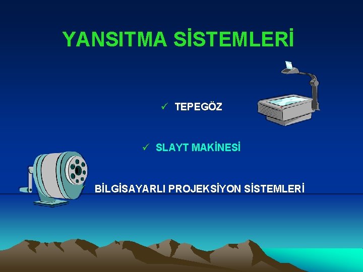 YANSITMA SİSTEMLERİ ü TEPEGÖZ ü SLAYT MAKİNESİ ü BİLGİSAYARLI PROJEKSİYON SİSTEMLERİ 