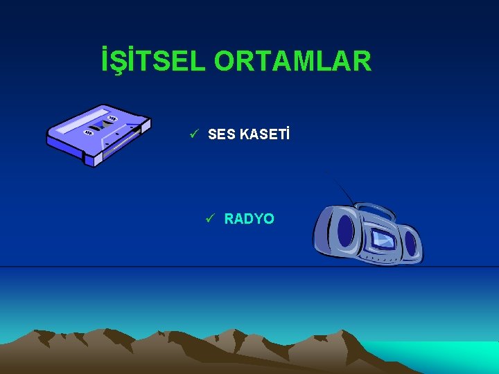 İŞİTSEL ORTAMLAR ü SES KASETİ ü RADYO 