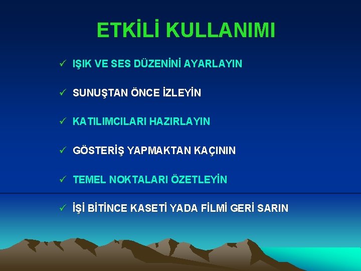 ETKİLİ KULLANIMI ü IŞIK VE SES DÜZENİNİ AYARLAYIN ü SUNUŞTAN ÖNCE İZLEYİN ü KATILIMCILARI