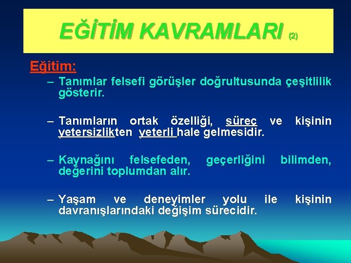 EĞİTİM KAVRAMLARI (2) Eğitim: – Tanımlar felsefi görüşler doğrultusunda çeşitlilik gösterir. – Tanımların ortak EĞİTİM KAVRAMLARI (2) Eğitim: – Tanımlar felsefi görüşler doğrultusunda çeşitlilik gösterir. – Tanımların ortak