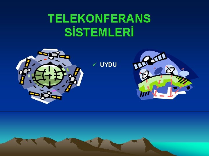 TELEKONFERANS SİSTEMLERİ ü UYDU 