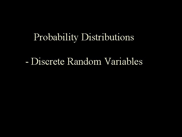 Probability Distributions - Discrete Random Variables Outcomes and Events 