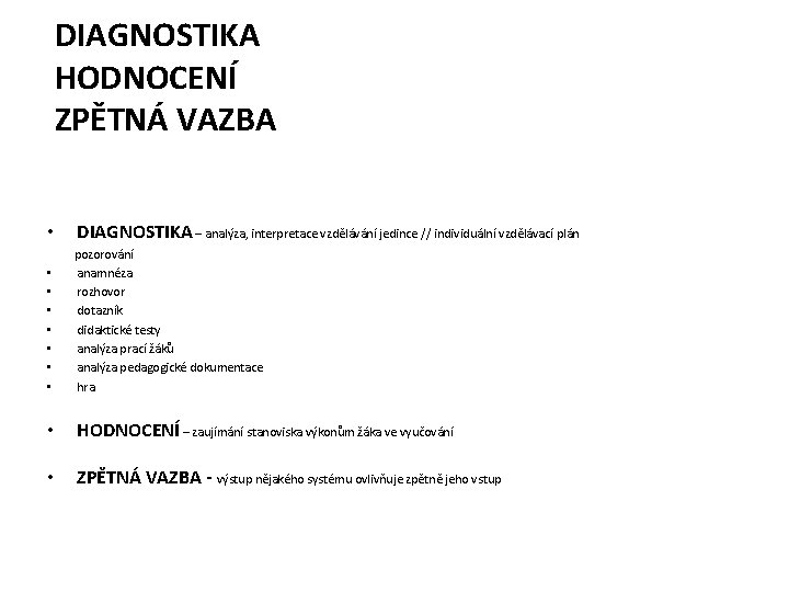 DIAGNOSTIKA HODNOCENÍ ZPĚTNÁ VAZBA • DIAGNOSTIKA – analýza, interpretace vzdělávání jedince // individuální vzdělávací