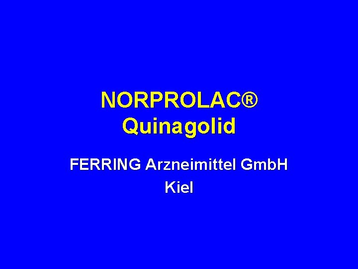 NORPROLAC® Quinagolid FERRING Arzneimittel Gmb. H Kiel 