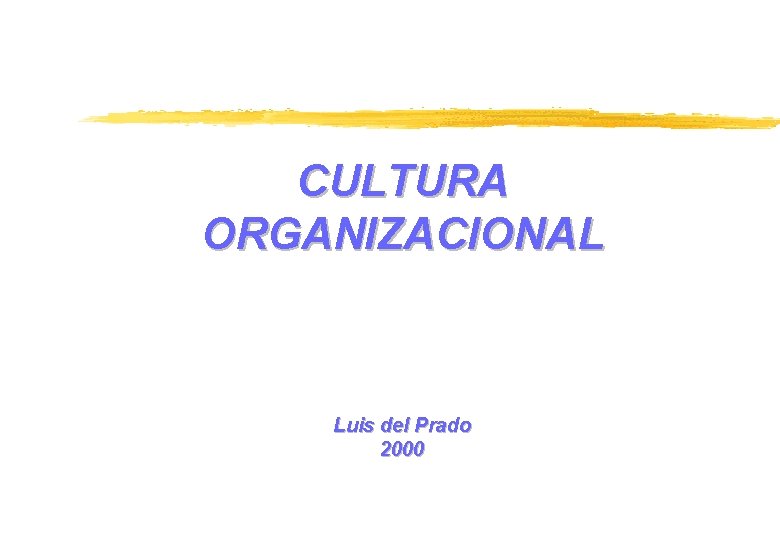 CULTURA ORGANIZACIONAL Luis del Prado 2000 