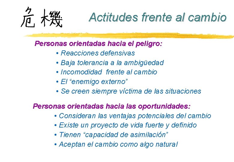 Actitudes frente al cambio Personas orientadas hacia el peligro: • Reacciones defensivas • Baja Actitudes frente al cambio Personas orientadas hacia el peligro: • Reacciones defensivas • Baja