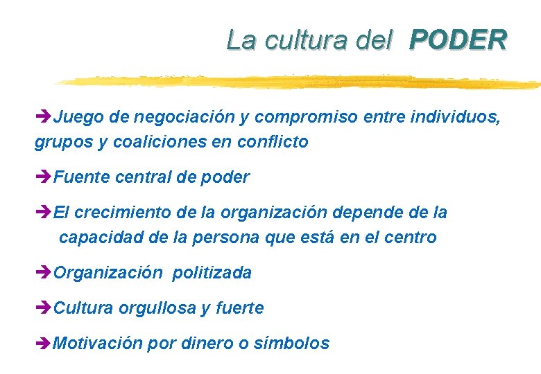 La cultura del PODER èJuego de negociación y compromiso entre individuos, grupos y coaliciones La cultura del PODER èJuego de negociación y compromiso entre individuos, grupos y coaliciones