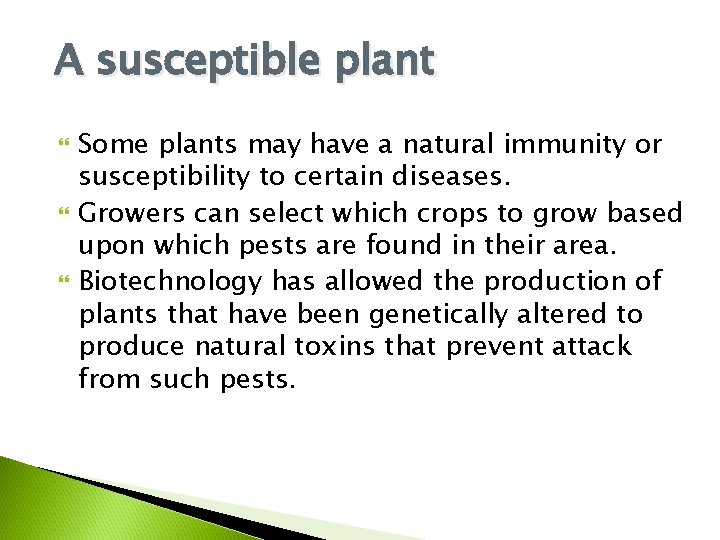A susceptible plant Some plants may have a natural immunity or susceptibility to certain