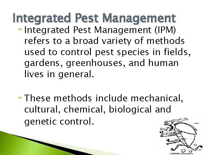 Integrated Pest Management (IPM) refers to a broad variety of methods used to control