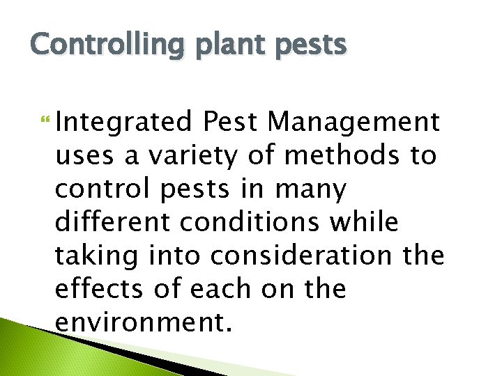 Controlling plant pests Integrated Pest Management uses a variety of methods to control pests