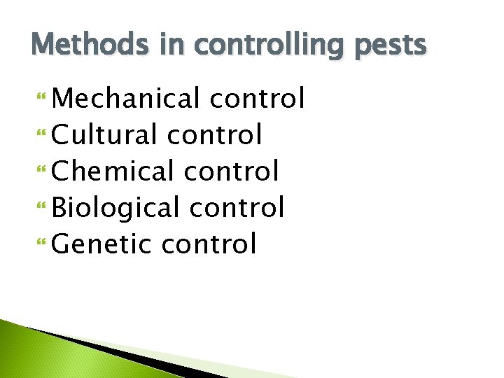 Methods in controlling pests Mechanical control Cultural control Chemical control Biological control Genetic control