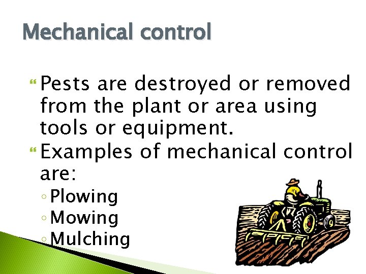 Mechanical control Pests are destroyed or removed from the plant or area using tools