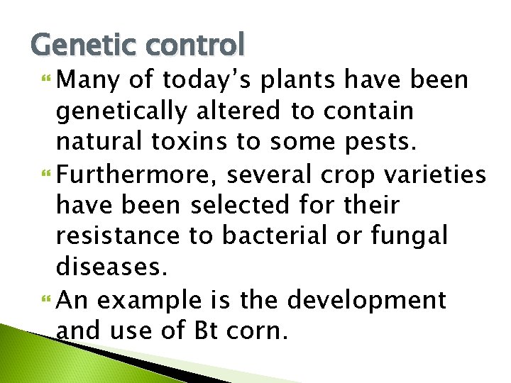 Genetic control Many of today’s plants have been genetically altered to contain natural toxins
