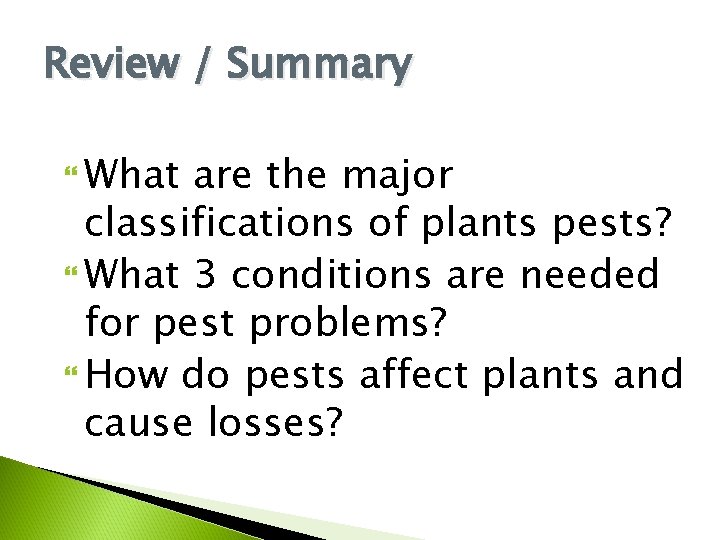 Review / Summary What are the major classifications of plants pests? What 3 conditions
