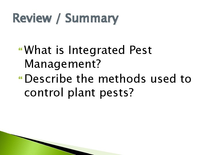 Review / Summary What is Integrated Pest Management? Describe the methods used to control