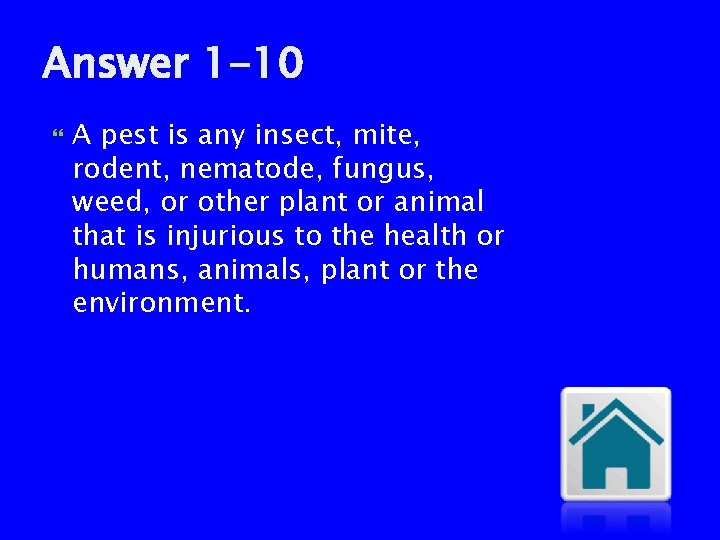Answer 1 -10 A pest is any insect, mite, rodent, nematode, fungus, weed, or
