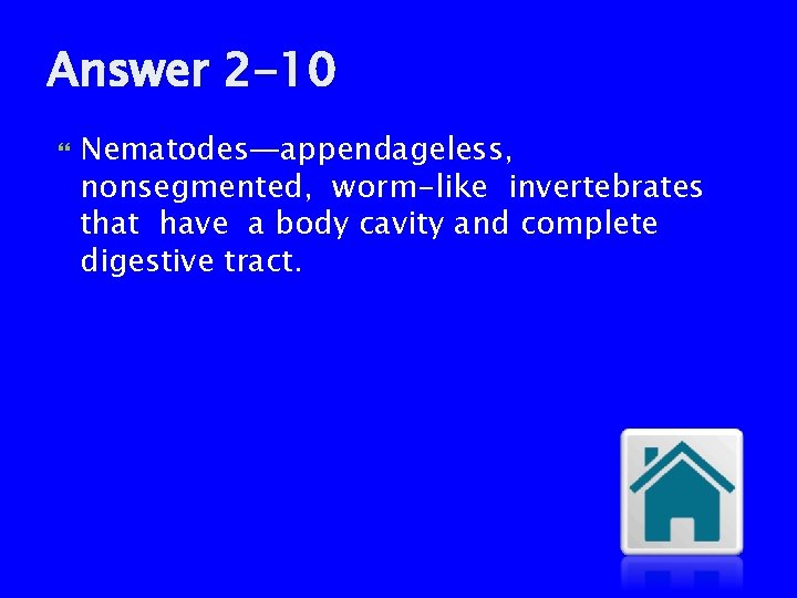 Answer 2 -10 Nematodes—appendageless, nonsegmented, worm-like invertebrates that have a body cavity and complete