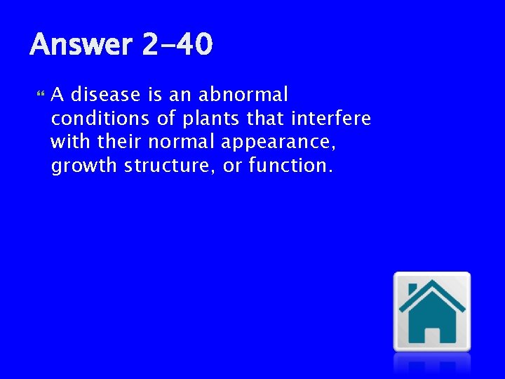 Answer 2 -40 A disease is an abnormal conditions of plants that interfere with