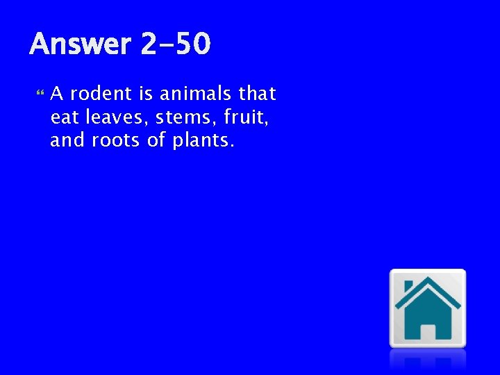 Answer 2 -50 A rodent is animals that eat leaves, stems, fruit, and roots