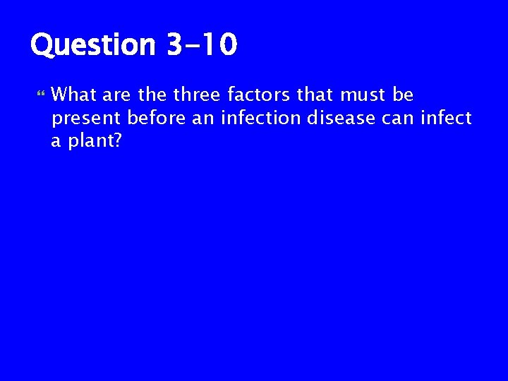 Question 3 -10 What are three factors that must be present before an infection