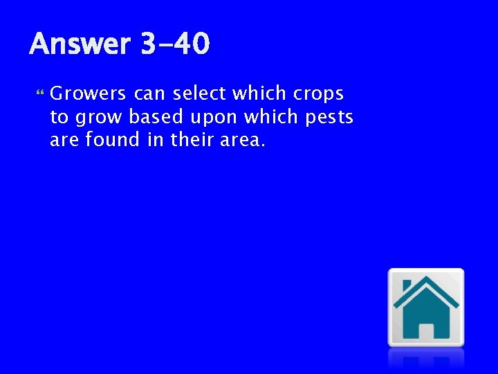 Answer 3 -40 Growers can select which crops to grow based upon which pests