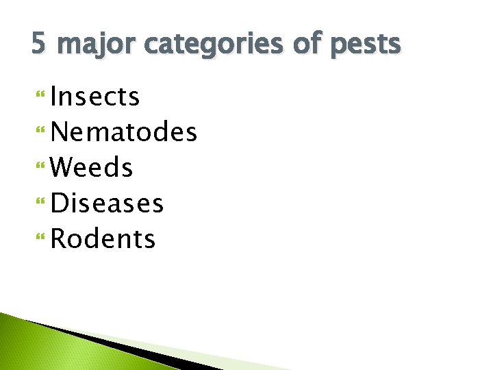 5 major categories of pests Insects Nematodes Weeds Diseases Rodents 