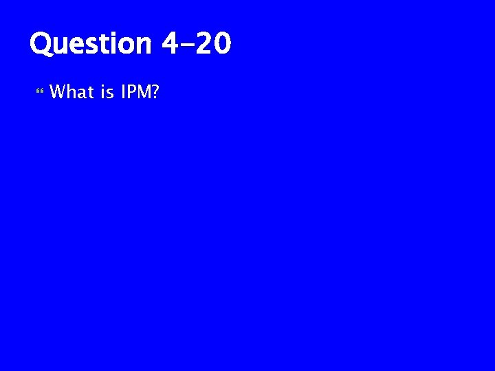 Question 4 -20 What is IPM? 