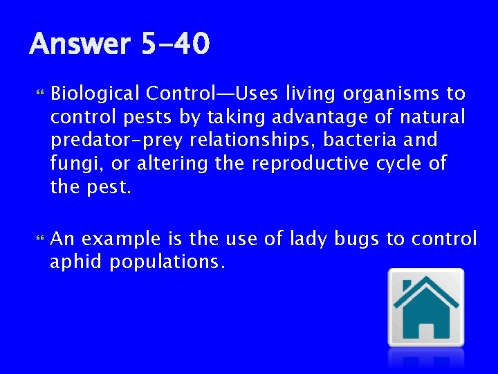 Answer 5 -40 Biological Control—Uses living organisms to control pests by taking advantage of