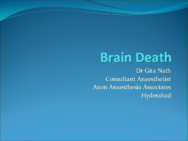 Brain Death Dr Gita Nath Consultant Anaesthetist Axon Anaesthesia Associates Hyderabad 