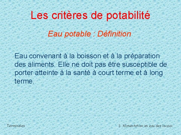 Les critères de potabilité Eau potable : Définition Eau convenant à la boisson et