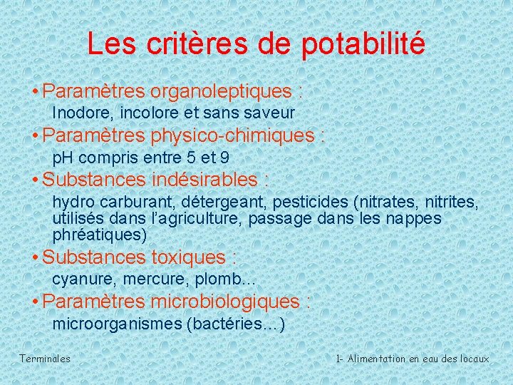 Les critères de potabilité • Paramètres organoleptiques : Inodore, incolore et sans saveur •