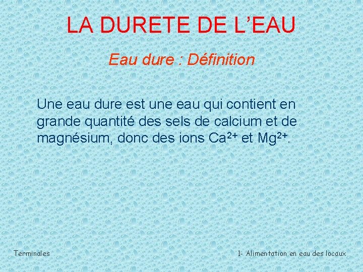 LA DURETE DE L’EAU Eau dure : Définition Une eau dure est une eau