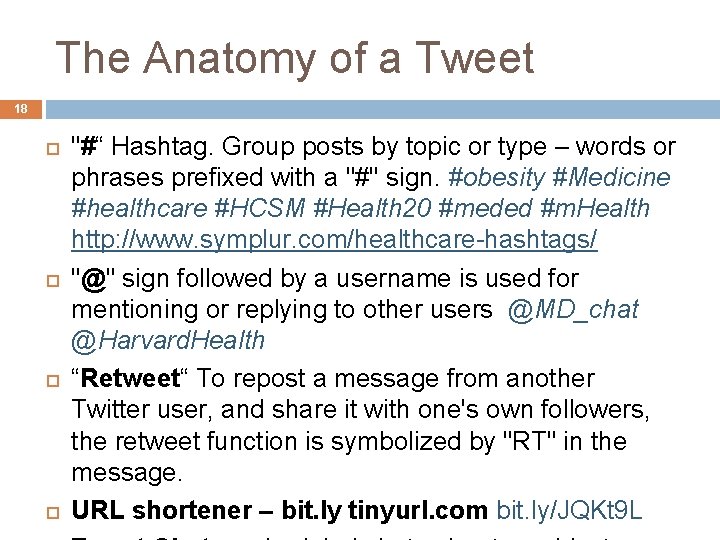 The Anatomy of a Tweet 18 "#“ Hashtag. Group posts by topic or type