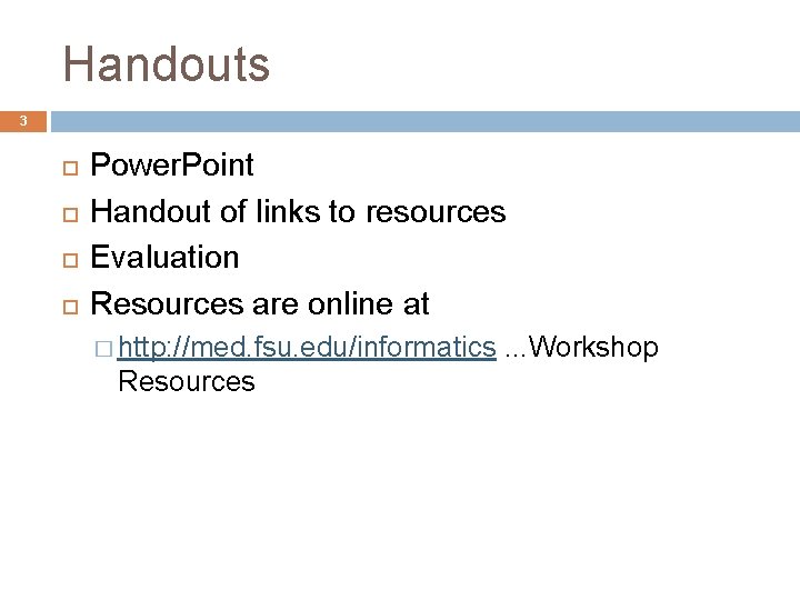 Handouts 3 Power. Point Handout of links to resources Evaluation Resources are online at